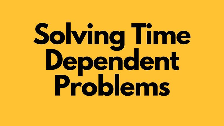 Solving Time Dependent Problems